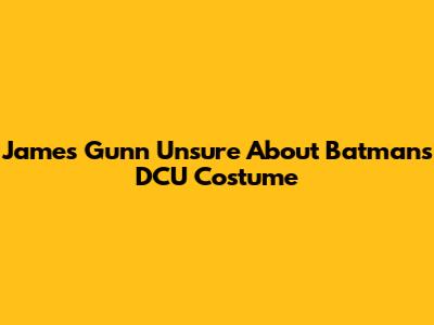 James Gunn Unsure About Batman's DCU Costume