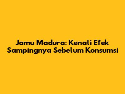 Jamu Madura: Kenali Efek Sampingnya Sebelum Konsumsi