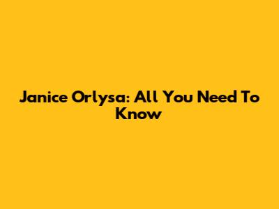 Janice Orlysa: All You Need To Know