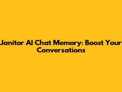 Janitor AI Chat Memory: Boost Your Conversations