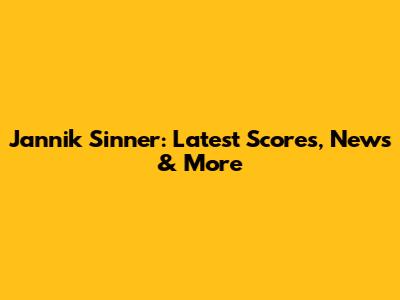 Jannik Sinner: Latest Scores, News & More