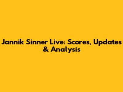 Jannik Sinner Live: Scores, Updates & Analysis