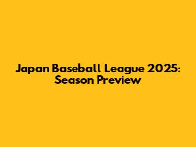 Japan Baseball League 2025: Season Preview