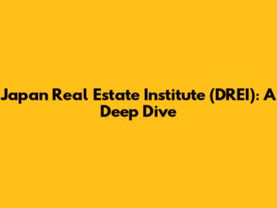 Japan Real Estate Institute (DREI): A Deep Dive