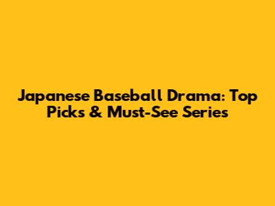 Japanese Baseball Drama: Top Picks & Must-See Series