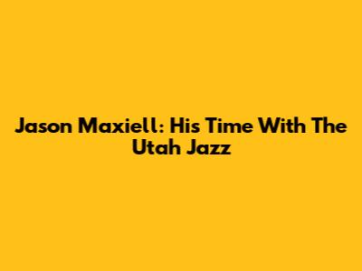 Jason Maxiell: His Time With The Utah Jazz