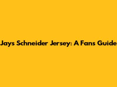 Jays Schneider Jersey: A Fan's Guide