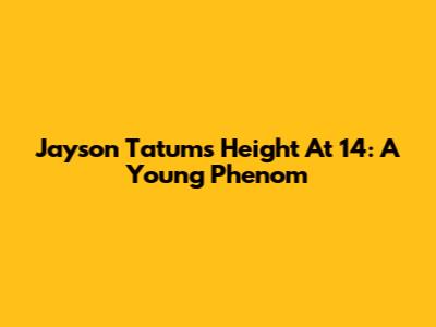 Jayson Tatum's Height At 14: A Young Phenom