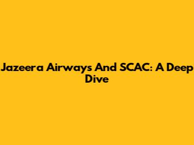 Jazeera Airways And SCAC: A Deep Dive