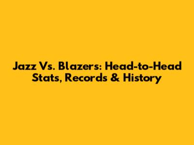 Jazz Vs. Blazers: Head-to-Head Stats, Records & History