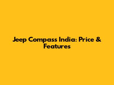 Jeep Compass India: Price & Features