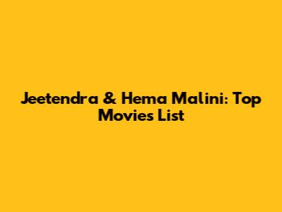 Jeetendra & Hema Malini: Top Movies List