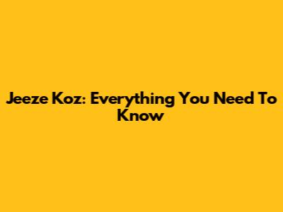 Jeeze Koz: Everything You Need To Know