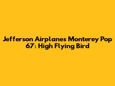 Jefferson Airplane's Monterey Pop '67: High Flying Bird