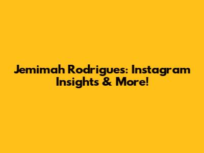 Jemimah Rodrigues: Instagram Insights & More!