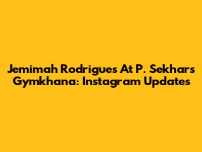 Jemimah Rodrigues At P. Sekhar's Gymkhana: Instagram Updates