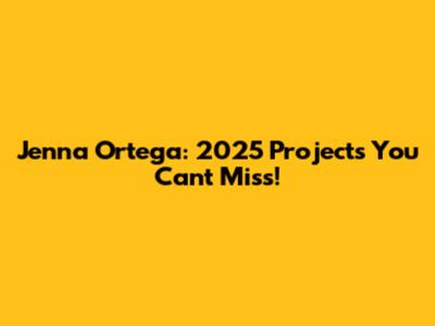 Jenna Ortega: 2025 Projects You Can't Miss!