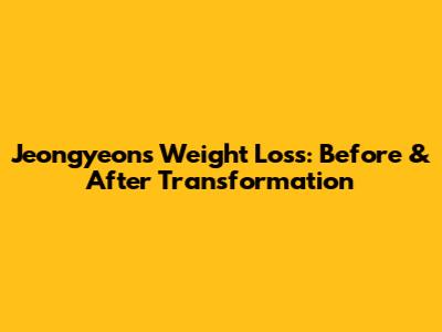 Jeongyeon's Weight Loss: Before & After Transformation