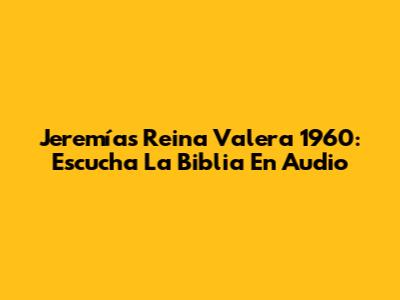 Jeremías Reina Valera 1960: Escucha La Biblia En Audio