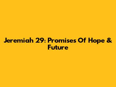 Jeremiah 29: Promises Of Hope & Future