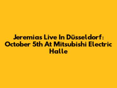 Jeremias Live In Düsseldorf: October 5th At Mitsubishi Electric Halle
