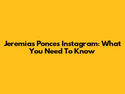 Jeremias Ponce's Instagram: What You Need To Know
