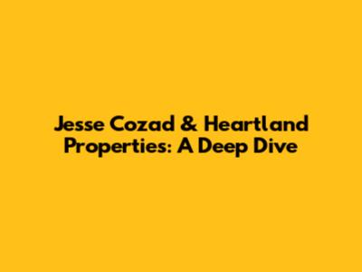 Jesse Cozad & Heartland Properties: A Deep Dive