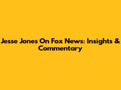 Jesse Jones On Fox News: Insights & Commentary