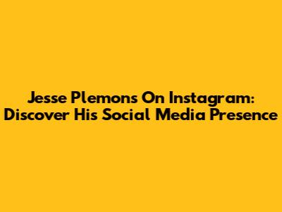 Jesse Plemons On Instagram: Discover His Social Media Presence