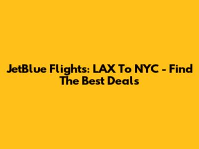 JetBlue Flights: LAX To NYC - Find The Best Deals