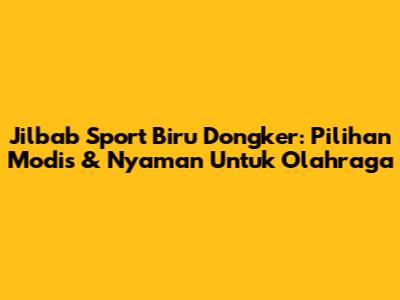Jilbab Sport Biru Dongker: Pilihan Modis & Nyaman Untuk Olahraga