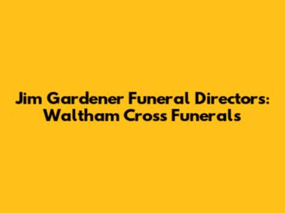 Jim Gardener Funeral Directors: Waltham Cross Funerals