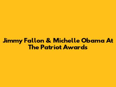 Jimmy Fallon & Michelle Obama At The Patriot Awards