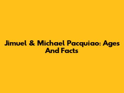 Jimuel & Michael Pacquiao: Ages And Facts