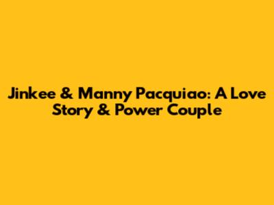 Jinkee & Manny Pacquiao: A Love Story & Power Couple