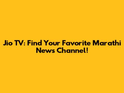 Jio TV: Find Your Favorite Marathi News Channel!
