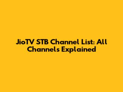 JioTV STB Channel List: All Channels Explained