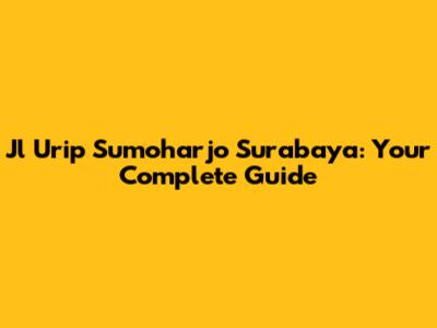 Jl Urip Sumoharjo Surabaya: Your Complete Guide