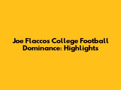 Joe Flacco's College Football Dominance: Highlights
