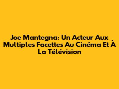 Joe Mantegna: Un Acteur Aux Multiples Facettes Au Cinéma Et À La Télévision