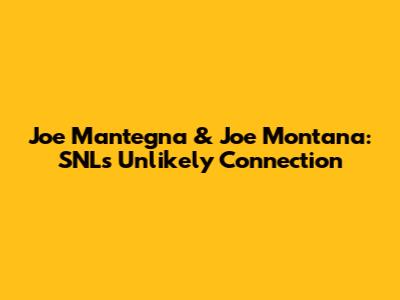 Joe Mantegna & Joe Montana: SNL's Unlikely Connection