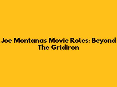 Joe Montana's Movie Roles: Beyond The Gridiron