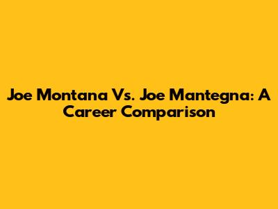 Joe Montana Vs. Joe Mantegna: A Career Comparison