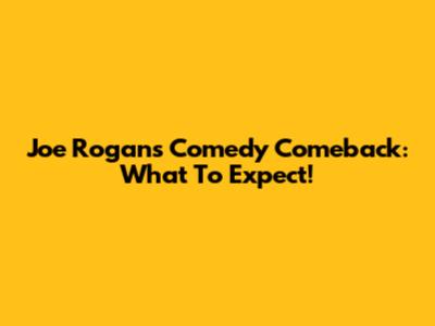 Joe Rogan's Comedy Comeback: What To Expect!