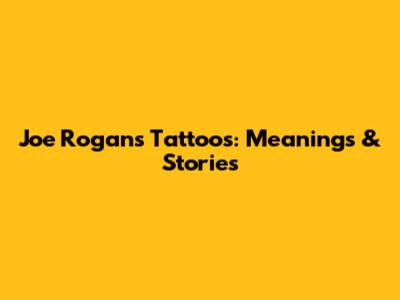 Joe Rogan's Tattoos: Meanings & Stories