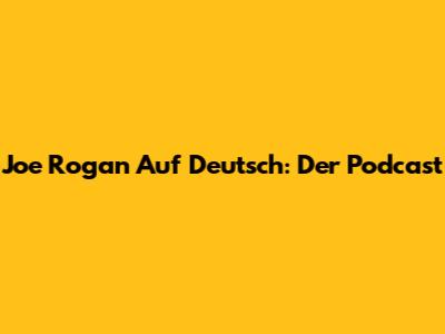 Joe Rogan Auf Deutsch: Der Podcast