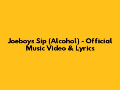 Joeboy's 'Sip (Alcohol)' - Official Music Video & Lyrics