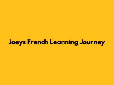 Joey's French Learning Journey