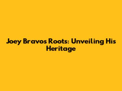 Joey Bravo's Roots: Unveiling His Heritage