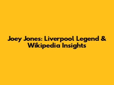 Joey Jones: Liverpool Legend & Wikipedia Insights